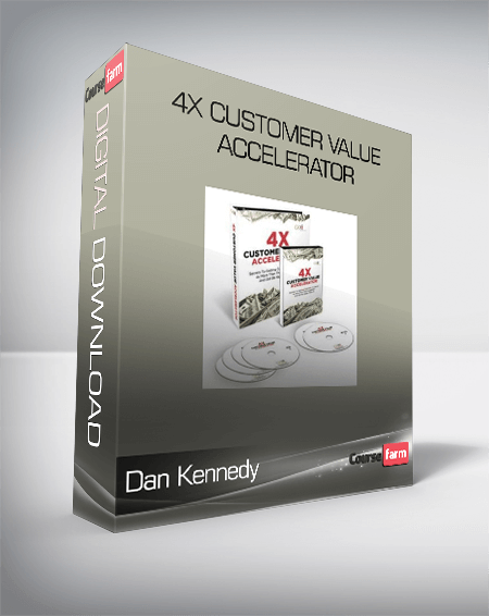 Dan Kennedy – 4X Customer Value Accelerator