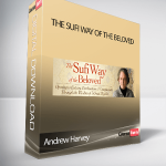 Andrew Harvey – The Sufi Way of the Beloved