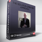 Bill O’Hanlon – The Solution-Oriented Approach