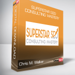 Chris M. Walker – Superstar SEO Consulting Mastery