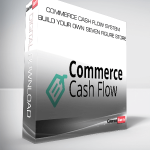 Commerce Cash Flow System – Build Your Own Seven Figure Store