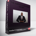 Andre C Hatchett – The Ambitious Business Owner