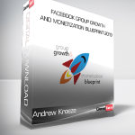 Andrew Kroeze - Facebook Group Growth and Monetization Blueprint 2019