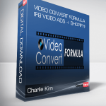 Charlie Kim – Video Convert Formula (FB VIDEO ADS + SHOPIFY)