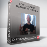 Dmitry Dragilev – How to Get Free Press for Your Startup