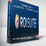 FB ROI Master Class – Consistently Launch 6 – 7 Figure FB Ads