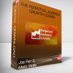 Joe Fier and Matt Wolfe – The Perpetual Audience Growth Course