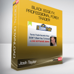 Josh Taylor – Black Edge FX – Professional Forex Trader