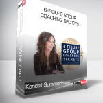 Kendall SummerHawk - 6-Figure Group Coaching Secrets