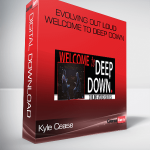 Kyle Cease – Evolving Out Loud – Welcome To Deep Down