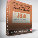 Live Your Legend – How to Make Your First $1,000 from Your Passions & Talents