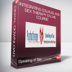 Speaking of Sex – Integrating Couples and Sex Therapy Online Course