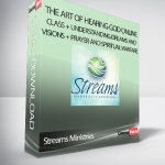 Streams Ministries – The Art of Hearing God Online Class + Understanding Dreams and Visions + Prayer and Spiritual Warfare