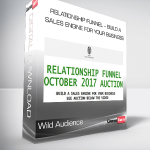 Wild Audience – Relationship Funnel – Build A Sales Engine For Your Business