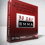 30 Day SMMA – Build Up Your Social Media Marketing Agency in 30 Days or Less