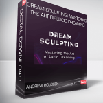 Andrew Holocek – Dream Sculpting: Mastering the Art of Lucid Dreaming