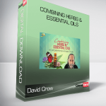 David Crow – Combining Herbs & Essential Oils