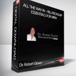 Dr. Robert Glover – All The Way In – Relationship Essentials for Men