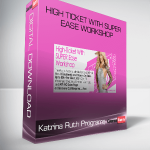 High Ticket with SUPER Ease Workshop – Katrina Ruth Programs