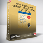 How to Develop a Winning Trading System that Fits You – Van Tharp