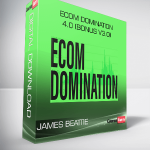 James Beattie – Ecom Domination 4.0 (BONUS V3.0)