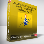 Wealthy Education – Value Investing How to Invest Wisely Like Warren Buffett