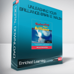 Enriched Learning: Unleashing Your Brilliance-Brian E. Walsh