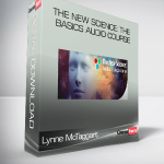 Lynne McTaggart – The New Science: The Basics Audio Course