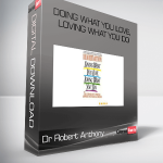 Dr Robert Anthony – Doing What You Love, Loving What You Do