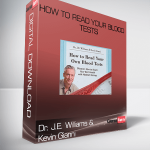 Dr. J.E. Williams & Kevin Gianni – How to Read Your Blood Tests