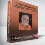 Joel Asher – Directors on Acting – Actors At Work Series