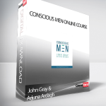 John Gray & Arjuna Ardagh – Conscious Men Online Course