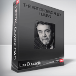 Leo Buscaglia – The Art of Being Fully Human