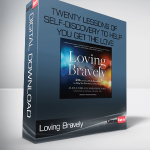 Loving Bravely – Twenty Lessons of Self-Discovery to Help You Get the Love You Want