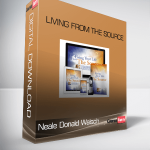 Neale Donald Walsch – Living From the Source