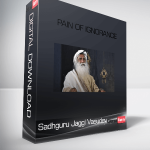 Sadhguru Jaggl Vasudev – Pain of Ignorance