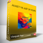 Vbnquish Fear – Anxiety in Just 24 Hours