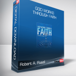 Robert A. Rusell - God Works Through Faith