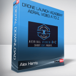 Alex Harris – Drone Launch Academy – Aerial Video A to Z