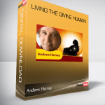 Andrew Harvey – Living the Divine Human