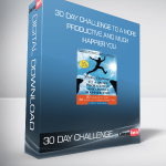 30 DAY CHALLENGE TO A MORE PRODUCTIVE AND MUCH HAPPIER YOU