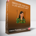 Debra Poneman - Seeds for Your Soul: A Life Beyond Happy