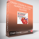 Crash Course in Cardiac Nursing Skills for Success