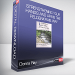 Donna Ray - Strengthening Your Hands and Arms the Feldenkrais Way