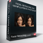 Facial Retouching and Manipulation in Photoshop