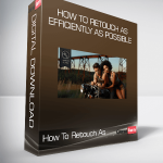 How To Retouch As Efficiently as Possible