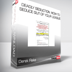 Derek Rake - Deadly Seduction: How To Seduce Out Of Your League