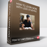 How to Learn More with Less Studying