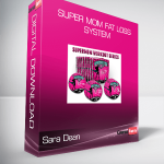 Sara Dean - Super Mom Fat Loss System