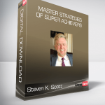 Steven K. Scott - Master Strategies of Super Achievers